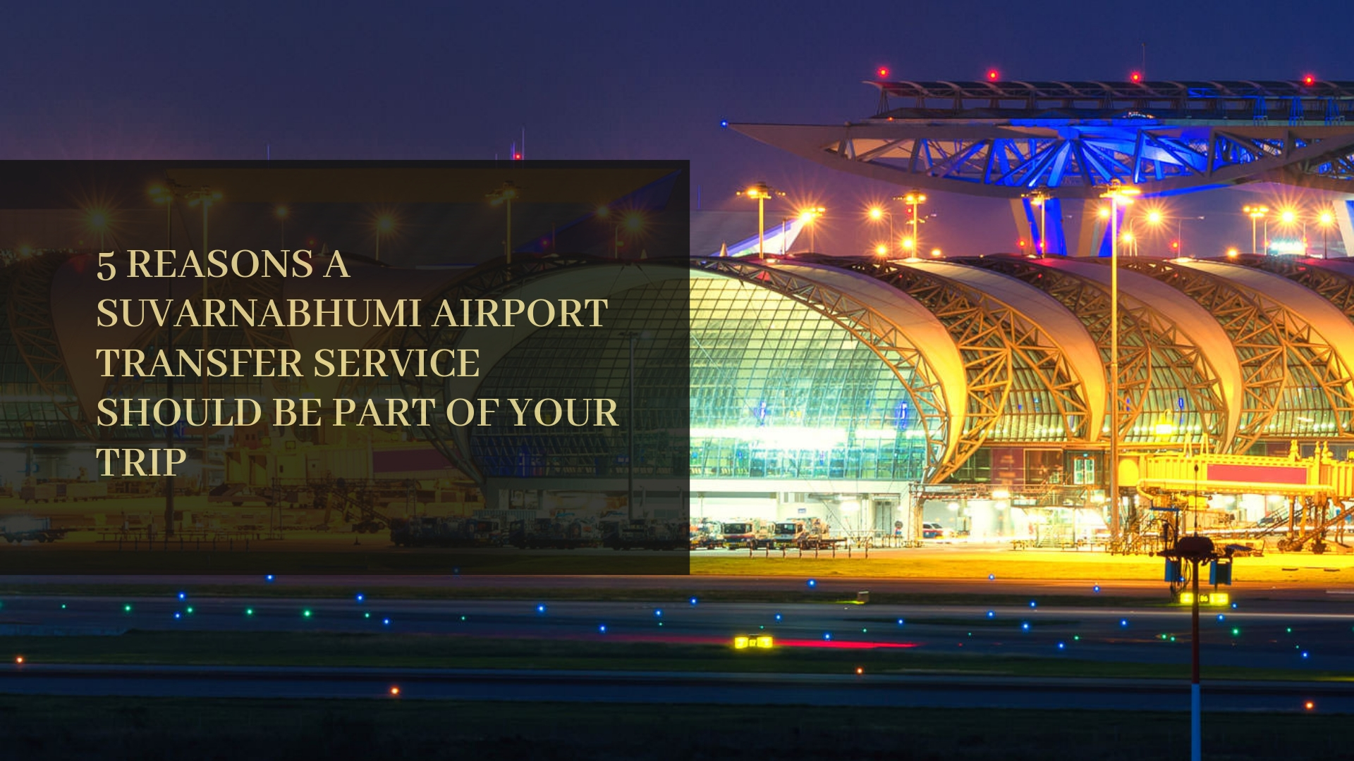 Image of 5 Reasons a Suvarnabhumi Bangkok Airport Transfer Service should be part of your trip